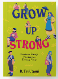 Image of Grow Up Strong ( Panduan Remaja Membangun Fondasi Hidup )